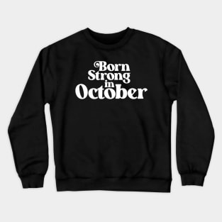 Born Strong in October - Birth Month (2) - Birthday Crewneck Sweatshirt